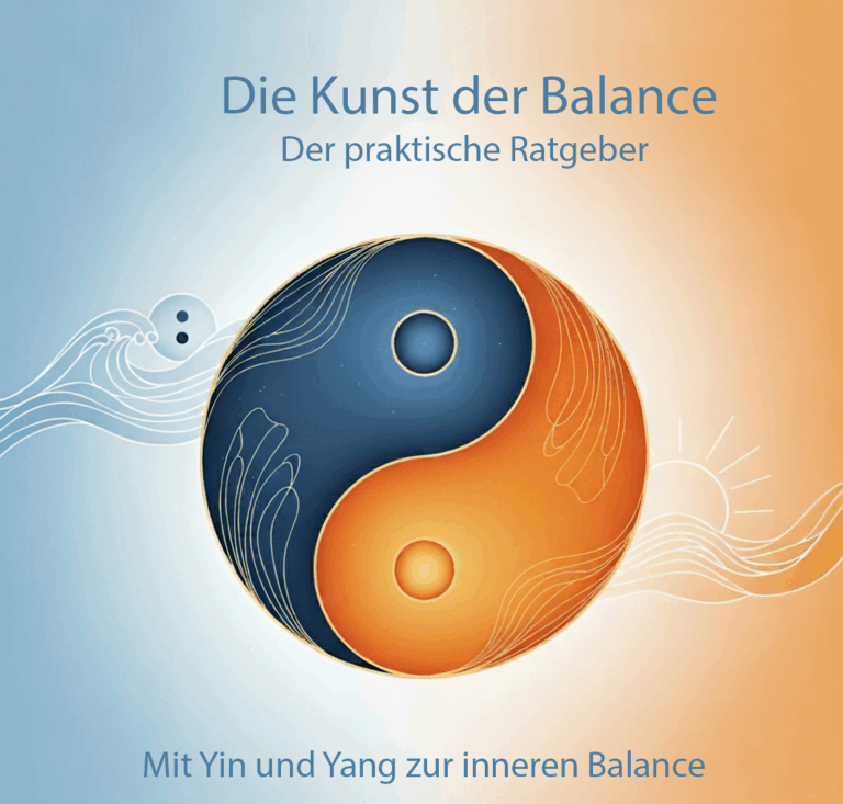 Die Kunst der Balance – Der praktische Ratgeber: Mit Yin und Yang zur inneren Balance
